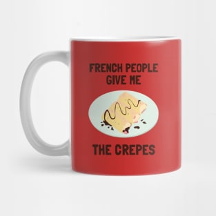 French People Give Me The Crepes Mug